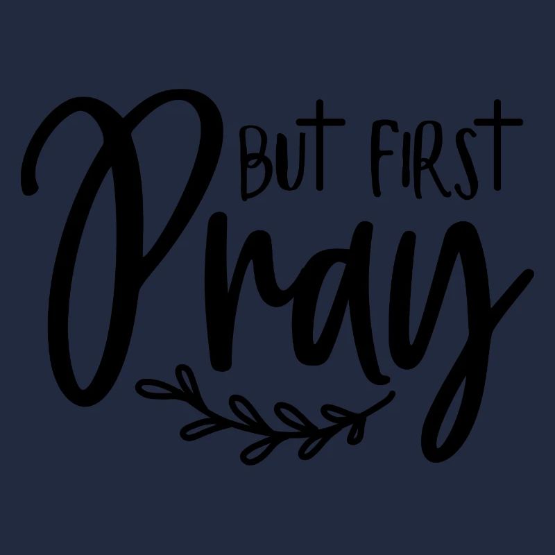 First: Pray