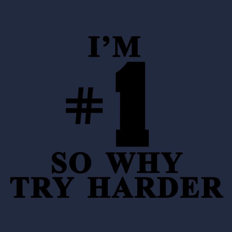 I'm # 1 So why try harder