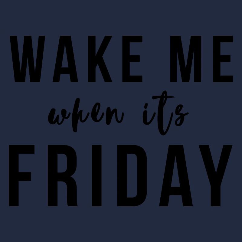 Wake me when it's Friday