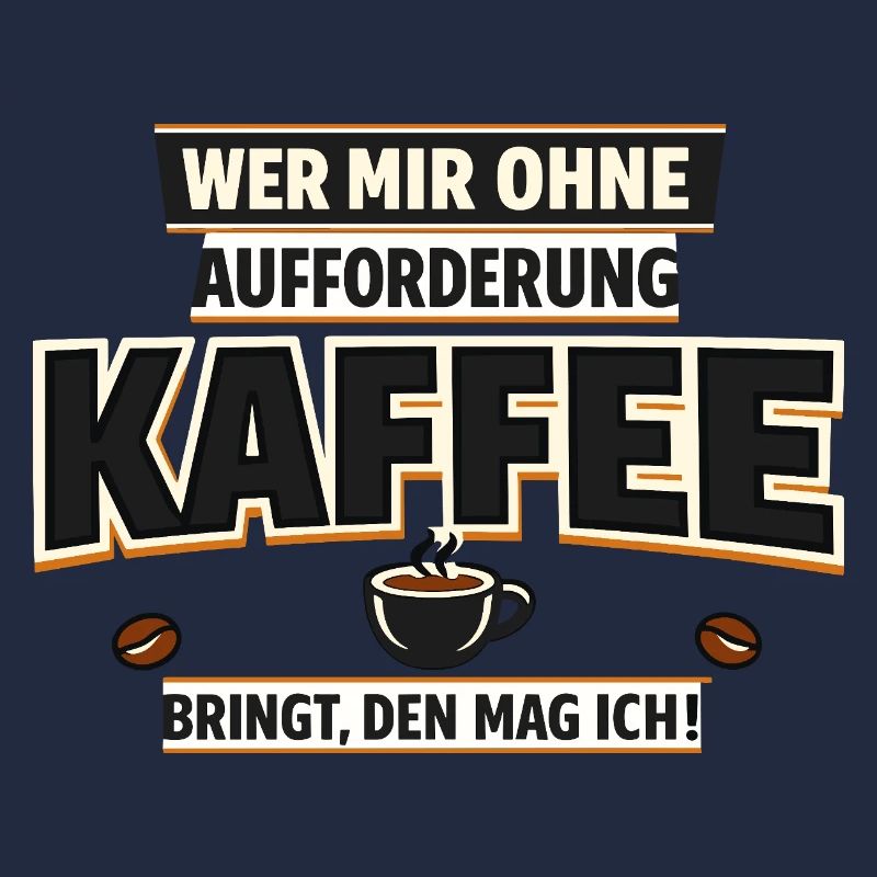 Wer mir Kaffee bringt den mag ich Spruch