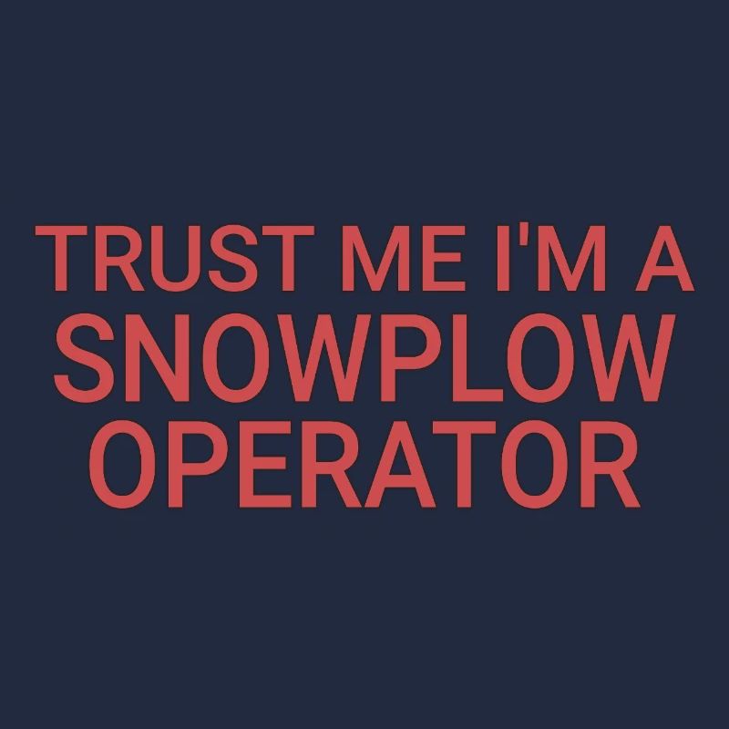 Snowplow Operator Trust Me Schneepflugfahrer