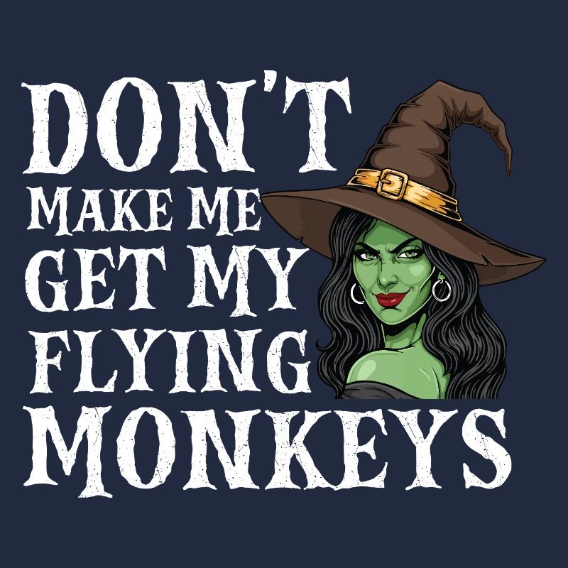 Don’t Make Me Get My Flying Monkeys — Halloween