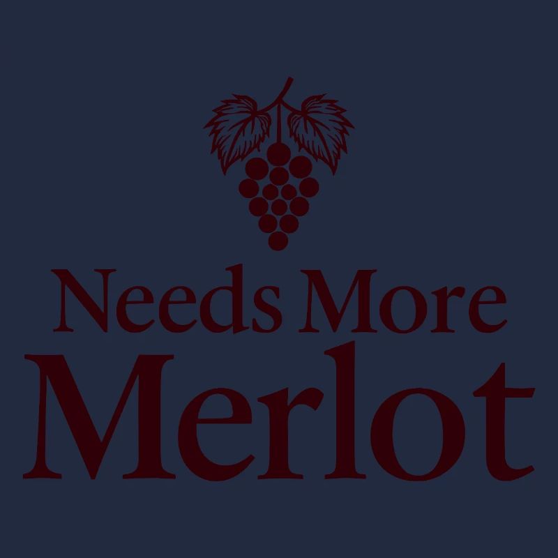 Needs More Merlot Wine Saying