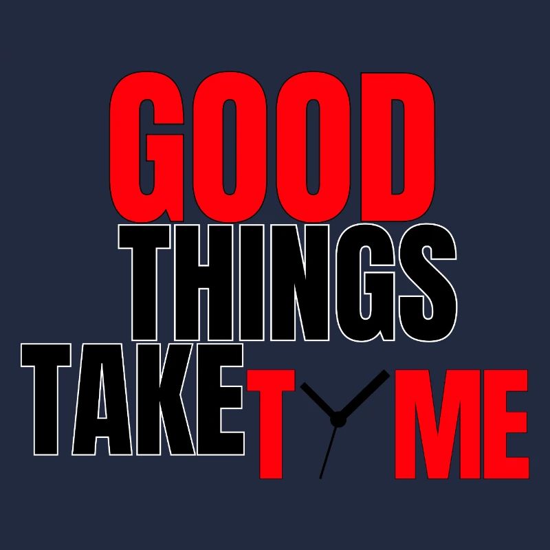 Good Things Take Time