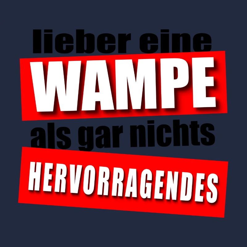 Lieber eine Wampe!