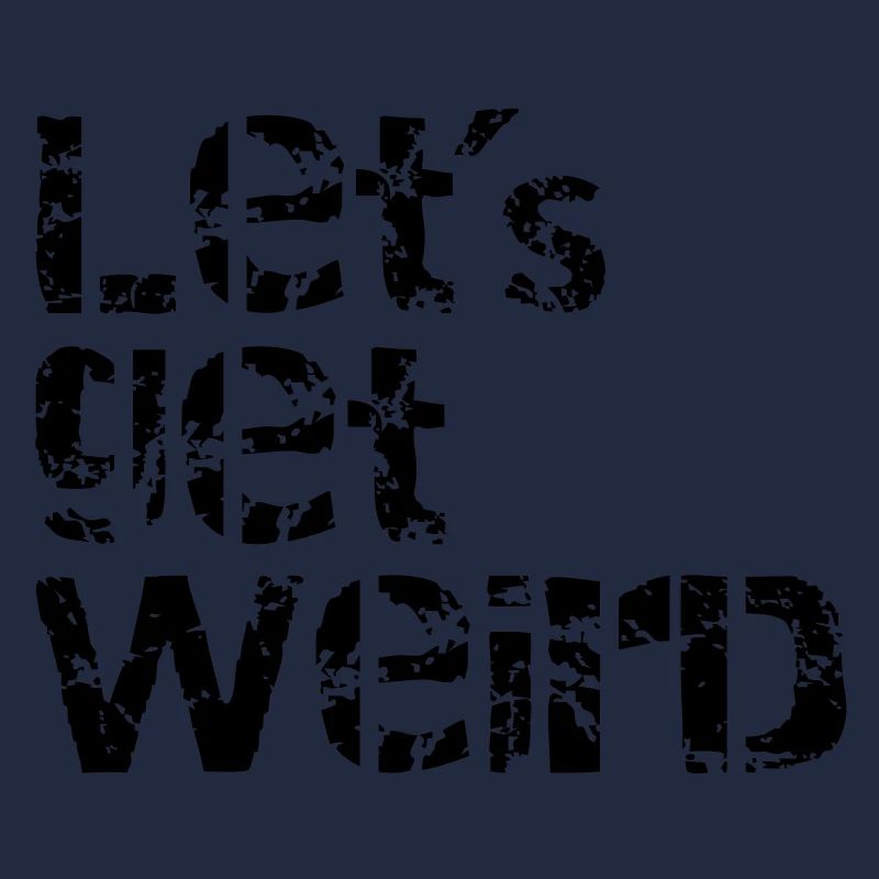 lets get weird