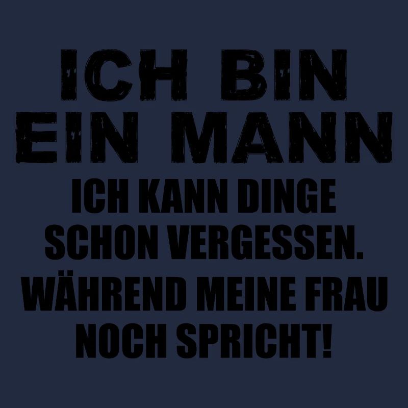 Ich bin ein Mann ich kann Dinge schon vergessen