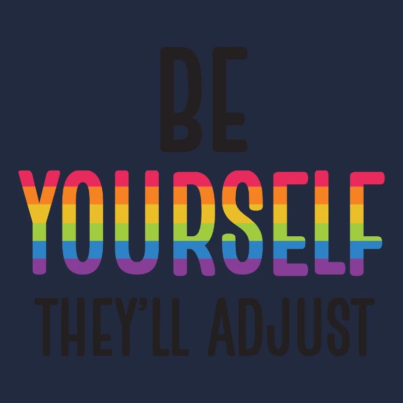 LGBTQ Pride Month - Be Yourself. They'll Adjust