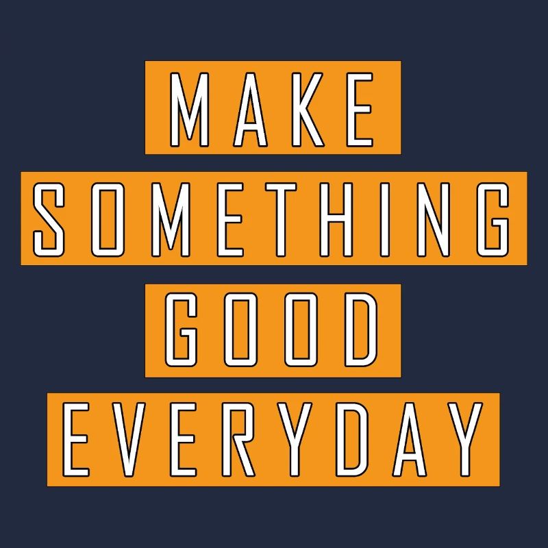 make something good everyday
