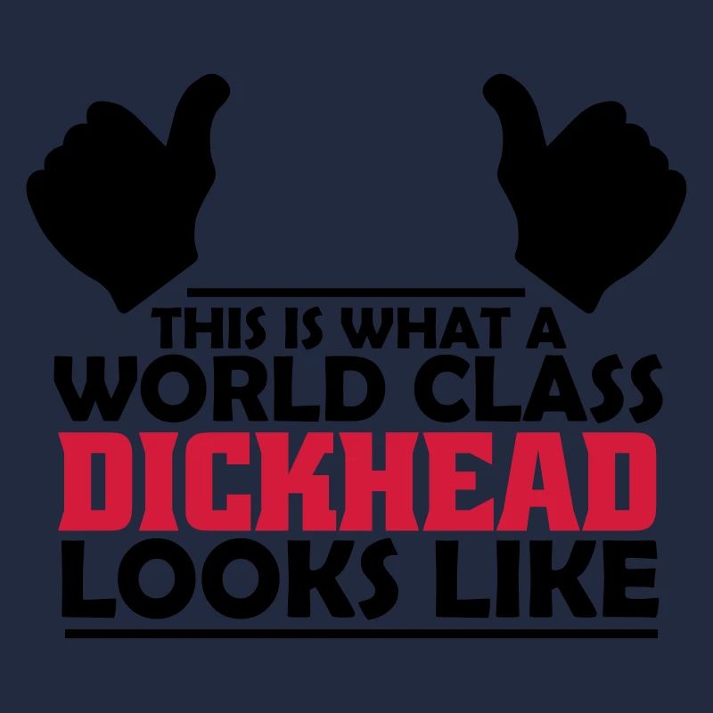 world class dickhead