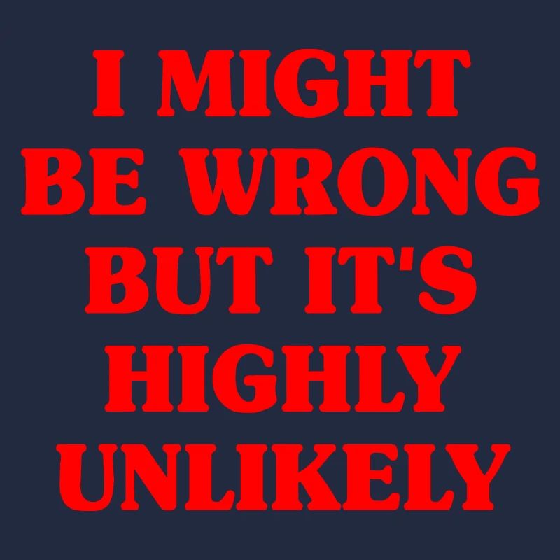 Might Be Wrong But Highly Unlikely Know-It-All