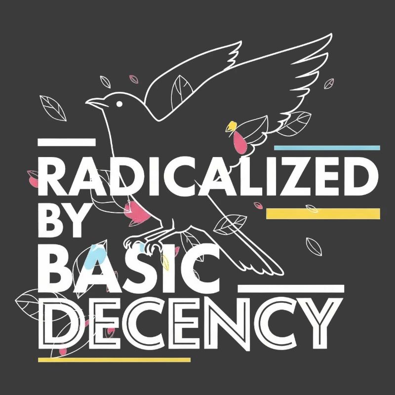 Radicalized by Basic Decency Statement Design