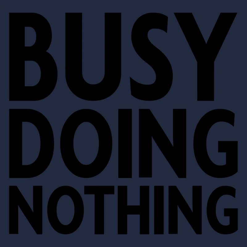 Busy doing nothing