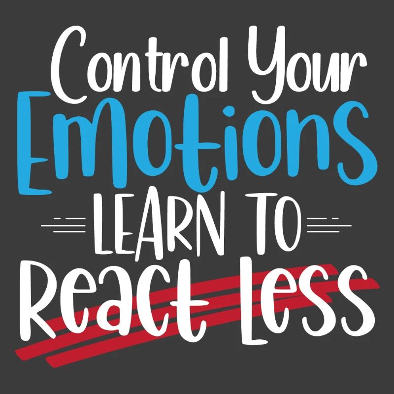 Control Emotions: Learn to React Less