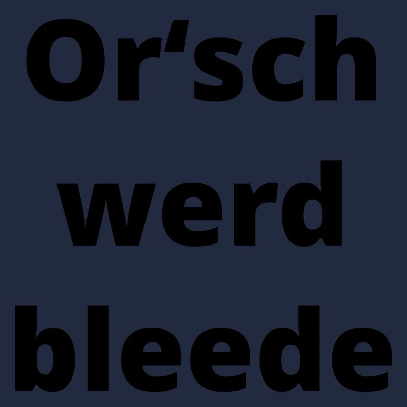 Orsch werd bleede (sächsisch) Geschenk Sachsen