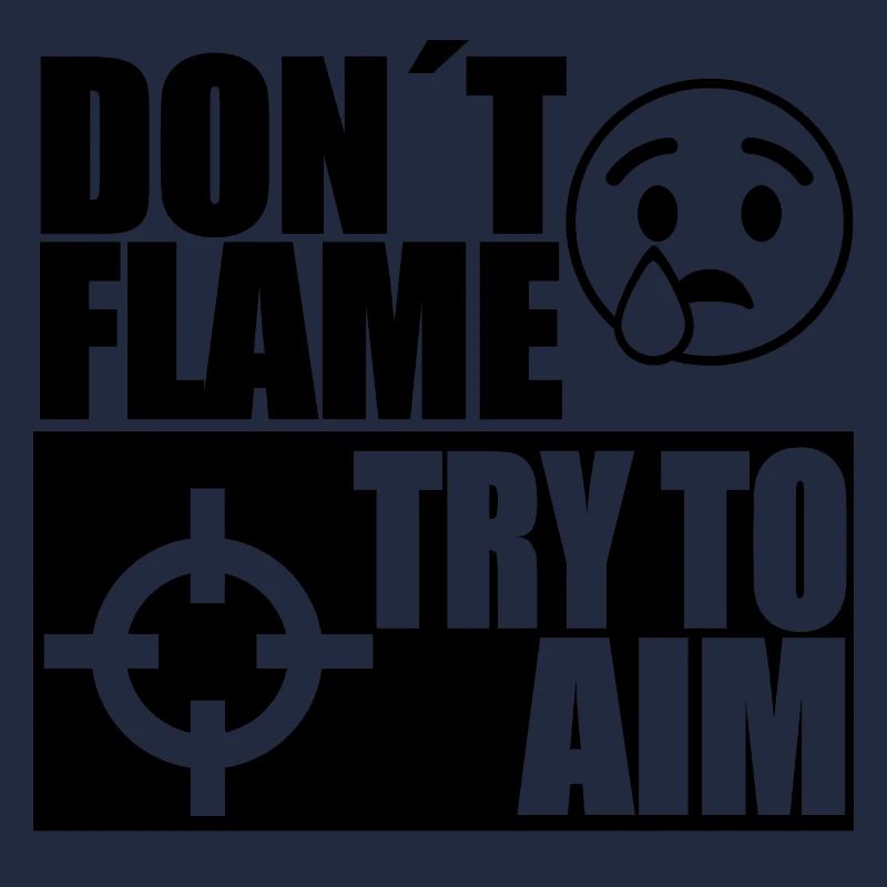 DONT FLAME TRY TO AIM
