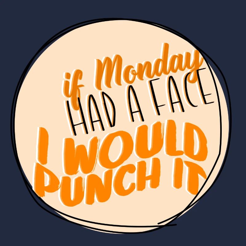 If Monday had a face, I would box it