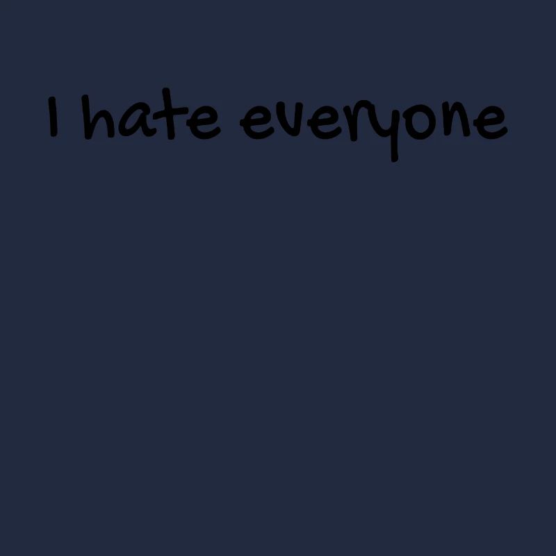 I hate everyone