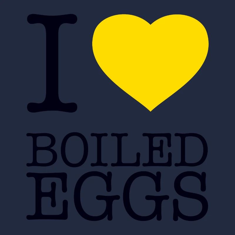 I LOVE BOILED EGGS Eier