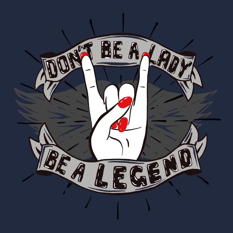 Don't be a Lady. Be a Legend!