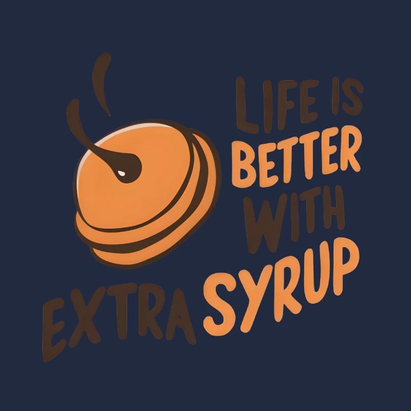 Life is Better with Extra Syrup