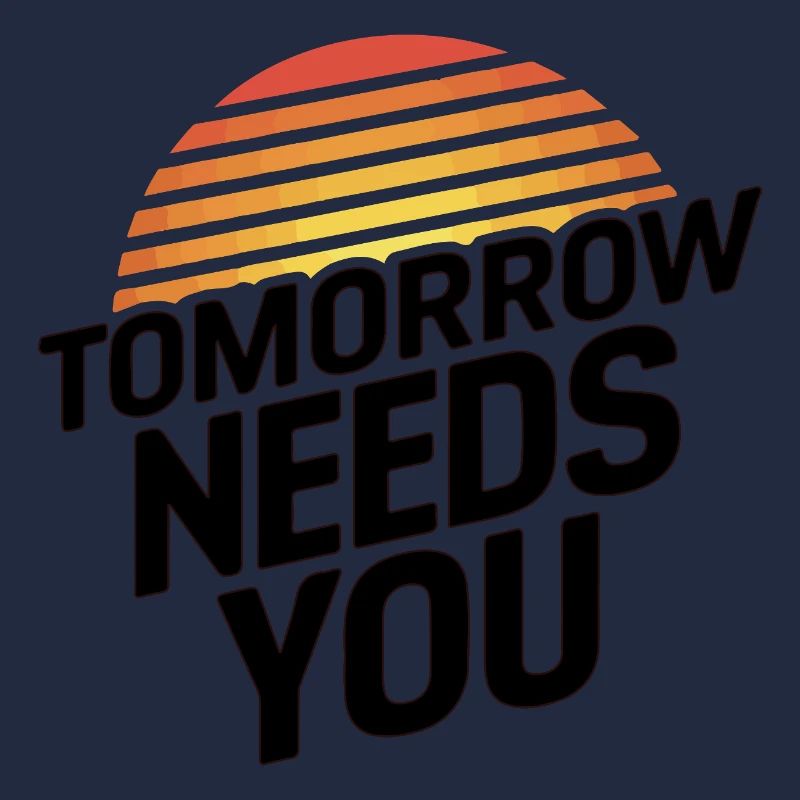 Tomorrow Needs You