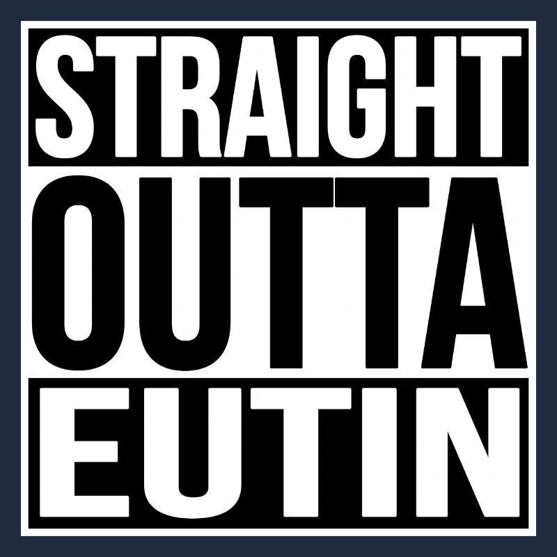 STRAIGHT OUTTA EUTIN