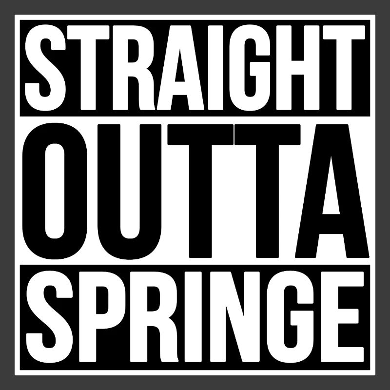 STRAIGHT OUTTA SPRINGE