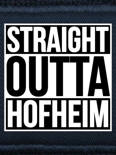 STRAIGHT OUTTA HOFHEIM