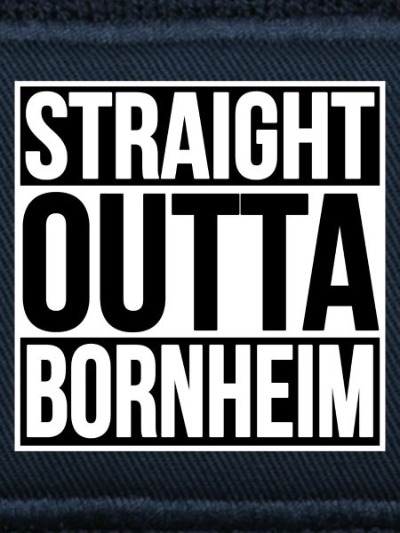 STRAIGHT OUTTA BORNHEIM