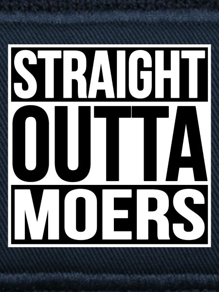 STRAIGHT OUTTA MOERS