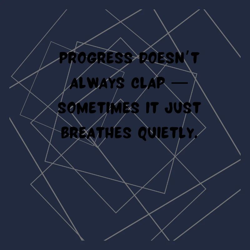 Progress Doesn’t Always Clap Deep Quote