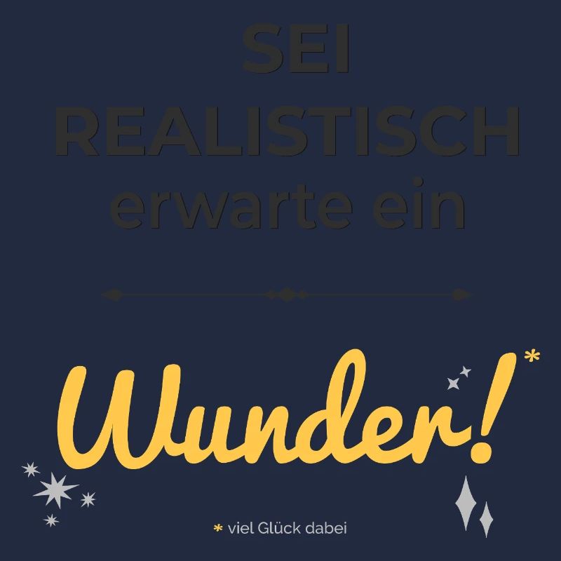 Be realistic – expect a miracle!