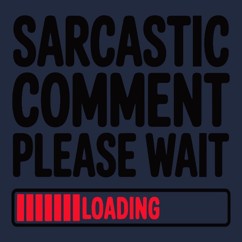 Sarcastic Comment Please Wait Humor Statement