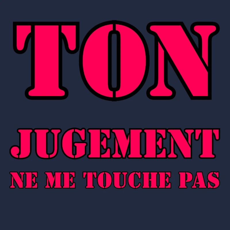 YOUR JUDGMENT DOES NOT AFFECT ME.