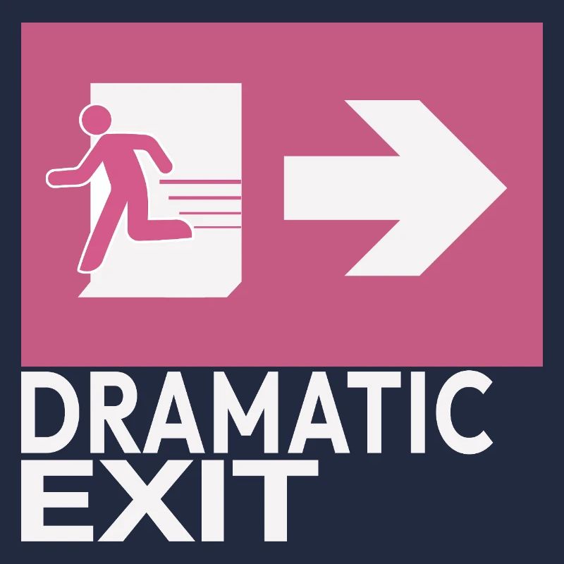 Dramatic Exit Funny Statement Minimal Graphic