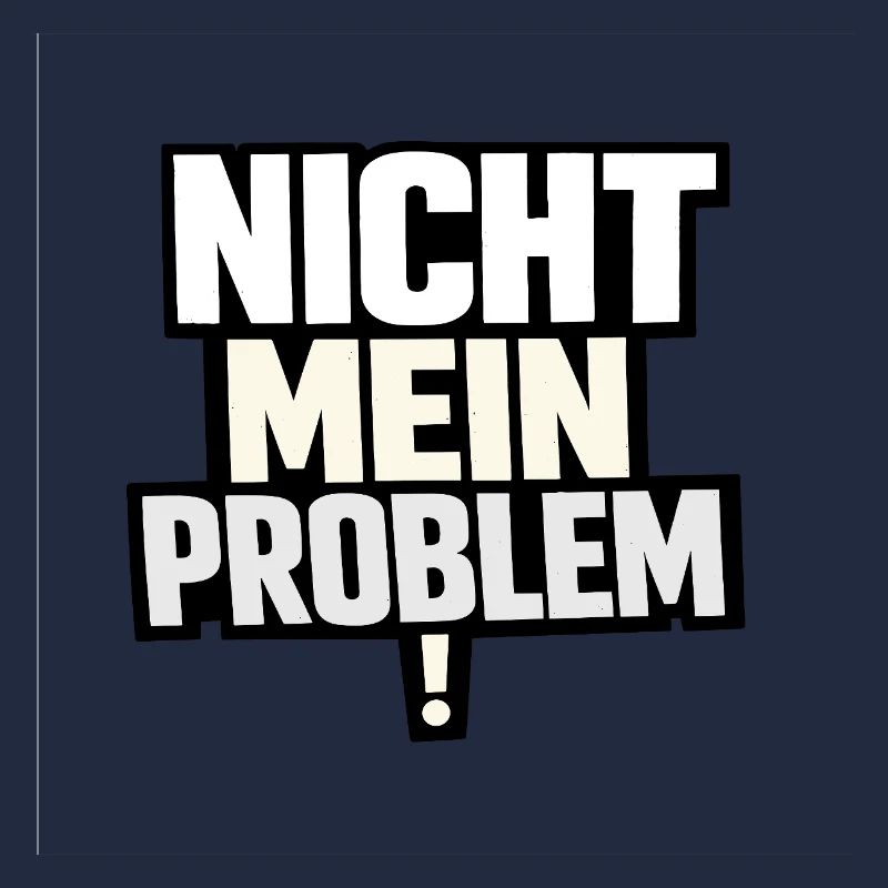 Nicht Mein Problem – Provokanter Spruch