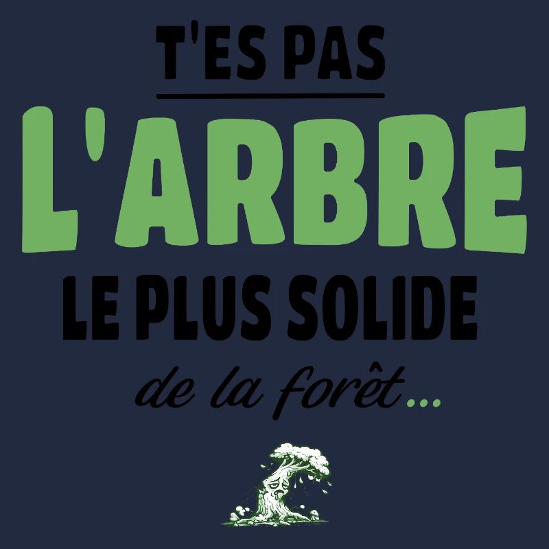 T’es pas l’arbre le plus solide de la forêt, vanne