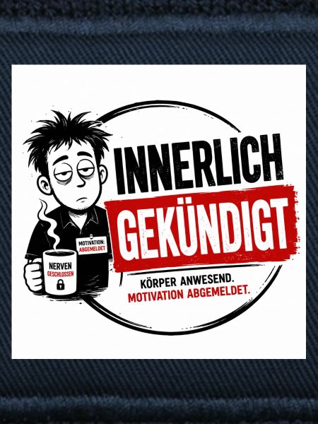 Innerlich habe gekündigt