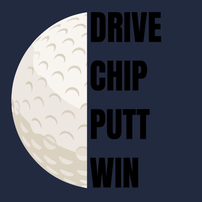 Drive Chip Putt Win - Golf Slogan