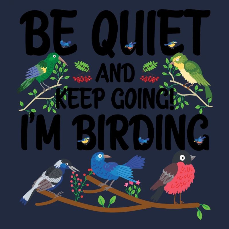 Be Quiet and Keep Going - I'm Birding