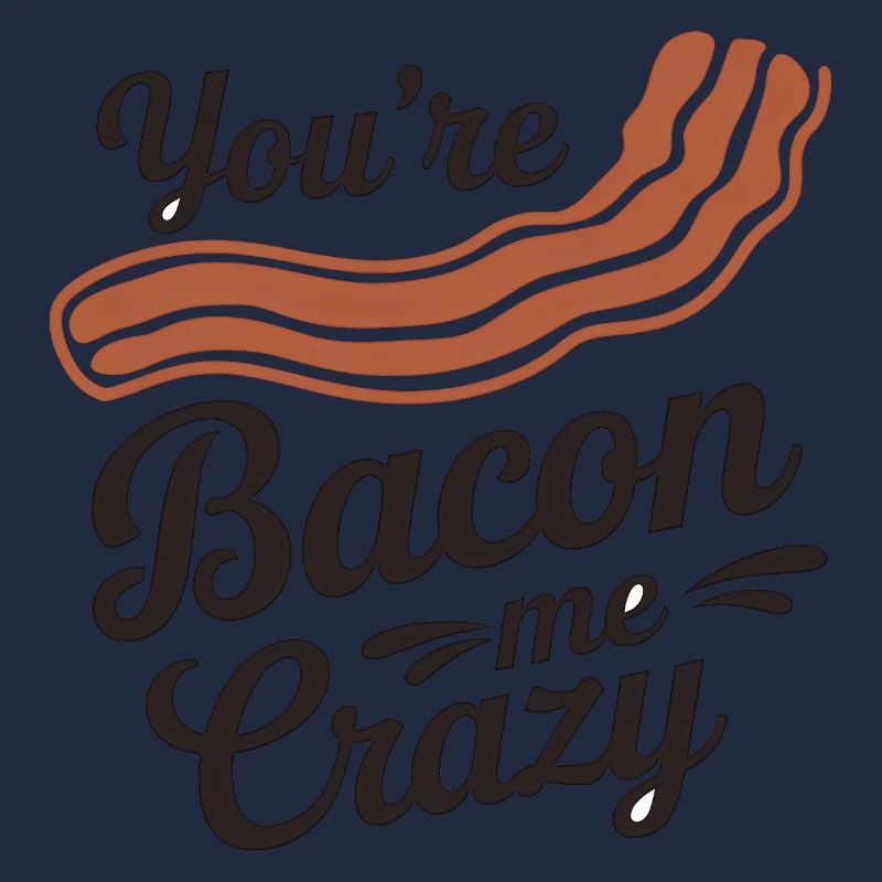 Bacon and Crazy Quote, Funny Food Lover