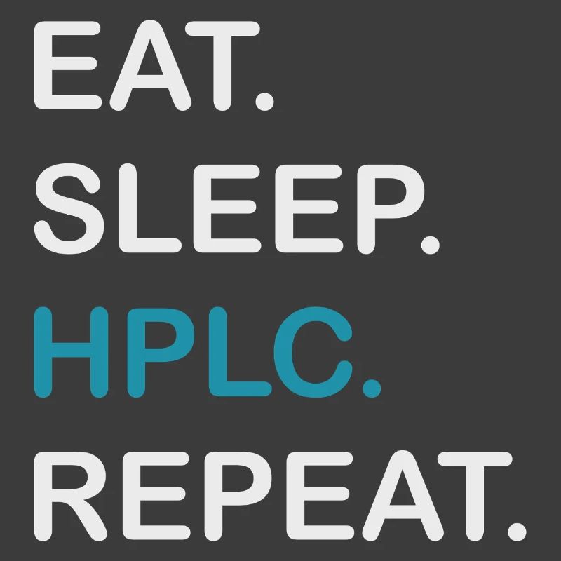 HPLC Performance Chromatography Eat Sleep Repeat