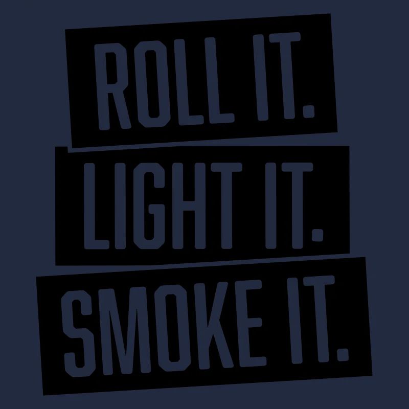 roll it. light it. smoke it.