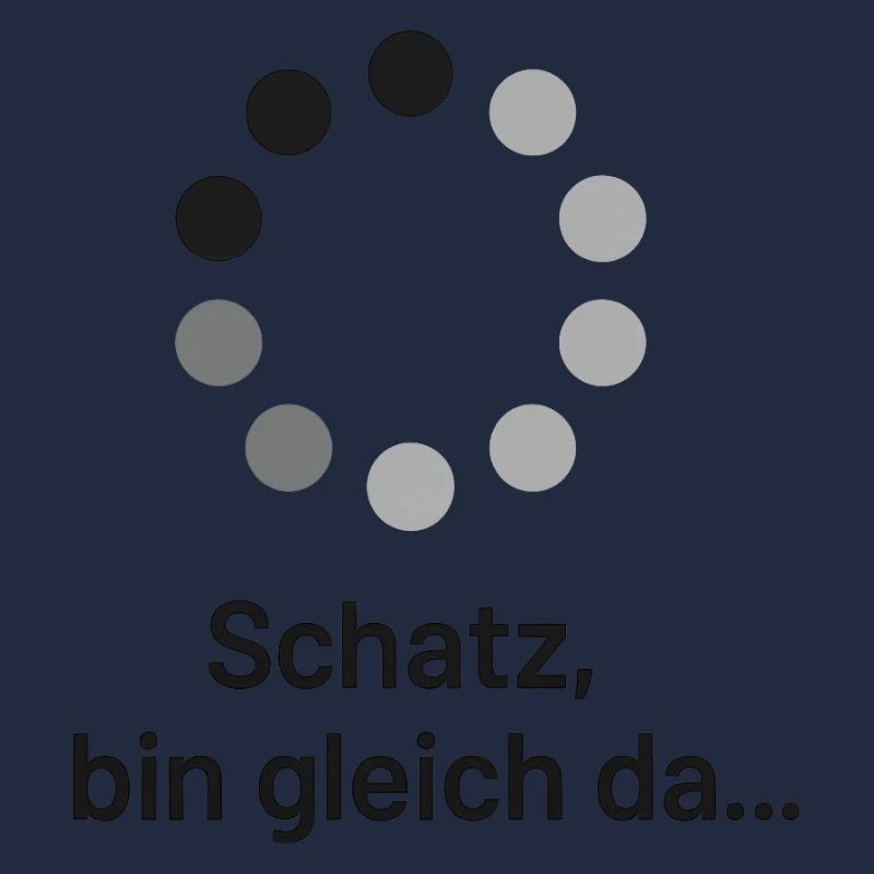 Schatz, bin gleich da!