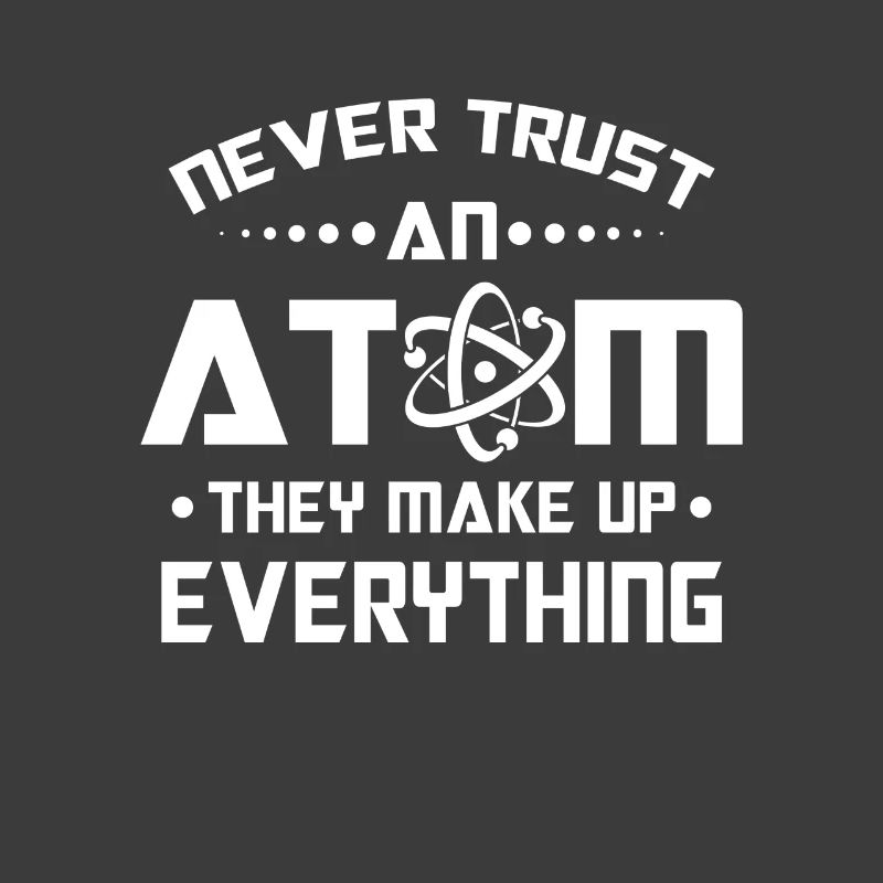 Never trust an Atom they make up everything