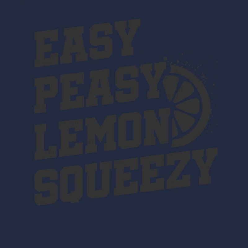 Easy peasy lemon squeezy