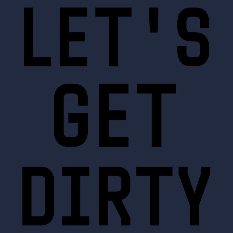 Let's get dirty