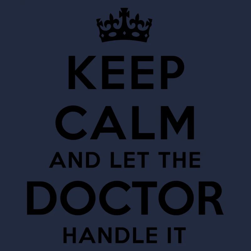 keep calm let the doctor handle it