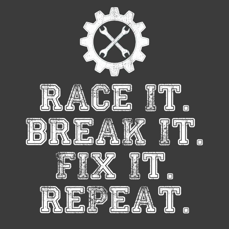 Race It Break It Fix It Repeat Racing Mechanic